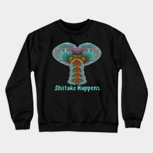 Shiitake Happens Crewneck Sweatshirt